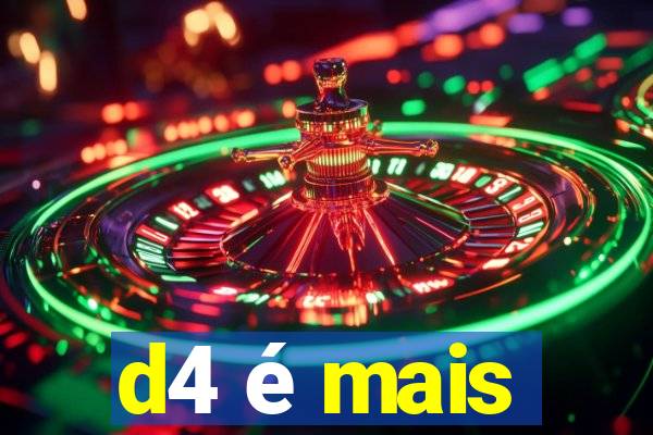 d4 é mais